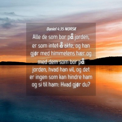 Picture 04 - Daniel 4:35 NORSK - Alle de som bor på jorden, er som intet å akte, - Bible Verse Picture