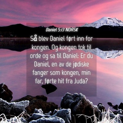 Picture 04 - Daniel 5:13 NORSK - Så blev Daniel ført inn for kongen. Og kongen - Bible Verse Picture
