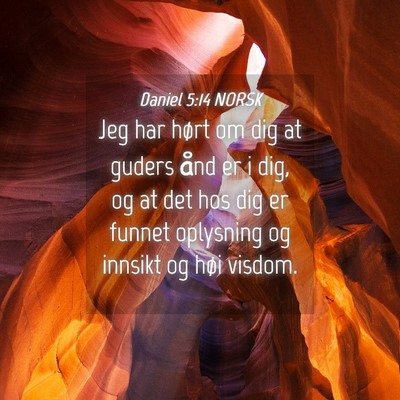 Picture 04 - Daniel 5:14 NORSK - Jeg har hørt om dig at guders ånd er i dig, og - Bible Verse Picture