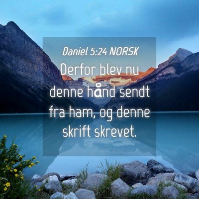 Picture 04 - Daniel 5:24 NORSK - Derfor blev nu denne hånd sendt fra ham, og - Bible Verse Picture