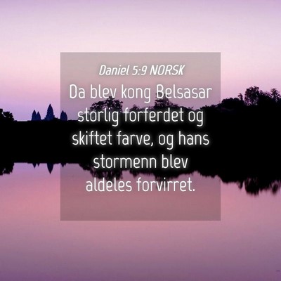 Picture 04 - Daniel 5:9 NORSK - Da blev kong Belsasar storlig forferdet og - Bible Verse Picture