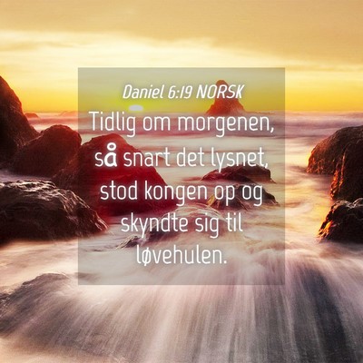 Picture 04 - Daniel 6:19 NORSK - Tidlig om morgenen, så snart det lysnet, stod - Bible Verse Picture