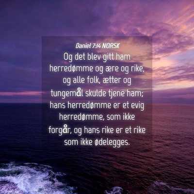 Picture 04 - Daniel 7:14 NORSK - Og det blev gitt ham herredømme og ære og rike, - Bible Verse Picture