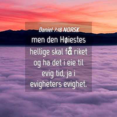 Picture 04 - Daniel 7:18 NORSK - men den Høiestes hellige skal få riket og ha - Bible Verse Picture
