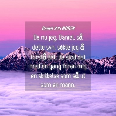 Picture 04 - Daniel 8:15 NORSK - Da nu jeg, Daniel, så dette syn, søkte jeg å - Bible Verse Picture