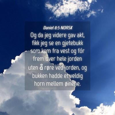 Picture 04 - Daniel 8:5 NORSK - Og da jeg videre gav akt, fikk jeg se en - Bible Verse Picture