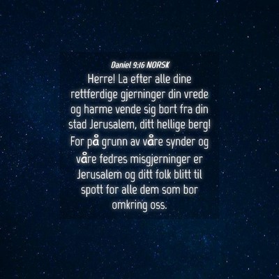 Picture 04 - Daniel 9:16 NORSK - Herre! La efter alle dine rettferdige gjerninger - Bible Verse Picture