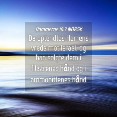 Picture 04 - Dommerne 10:7 NORSK - Da optendtes Herrens vrede mot Israel, og han - Bible Verse Picture