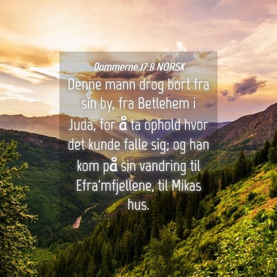 Picture 04 - Dommerne 17:8 NORSK - Denne mann drog bort fra sin by, fra Betlehem i - Bible Verse Picture