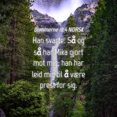 Picture 04 - Dommerne 18:4 NORSK - Han svarte: Så og så har Mika gjort mot mig; - Bible Verse Picture