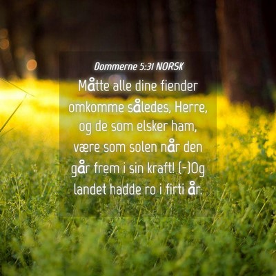 Picture 04 - Dommerne 5:31 NORSK - Måtte alle dine fiender omkomme således, Herre, - Bible Verse Picture