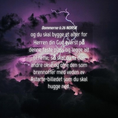 Picture 04 - Dommerne 6:26 NORSK - og du skal bygge et alter for Herren din Gud - Bible Verse Picture