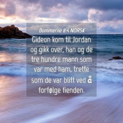 Picture 04 - Dommerne 8:4 NORSK - Gideon kom til Jordan og gikk over, han og de tre - Bible Verse Picture