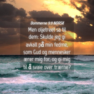 Picture 04 - Dommerne 9:9 NORSK - Men oljetreet sa til dem: Skulde jeg gi avkall - Bible Verse Picture