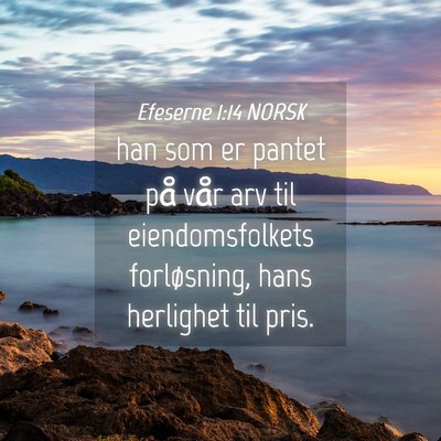 Picture 04 - Efeserne 1:14 NORSK - han som er pantet på vår arv til - Bible Verse Picture