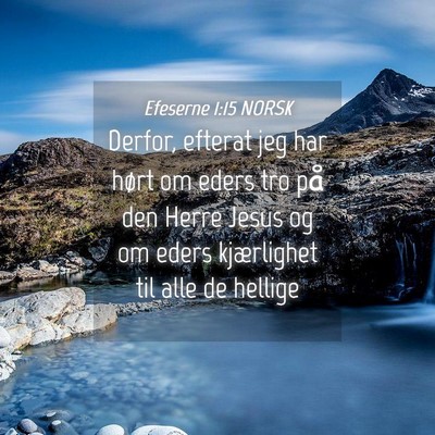 Picture 04 - Efeserne 1:15 NORSK - Derfor, efterat jeg har hørt om eders tro på - Bible Verse Picture