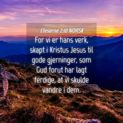 Picture 04 - Efeserne 2:10 NORSK - For vi er hans verk, skapt i Kristus Jesus til - Bible Verse Picture