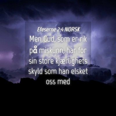 Picture 04 - Efeserne 2:4 NORSK - Men Gud, som er rik på miskunn, har for sin - Bible Verse Picture