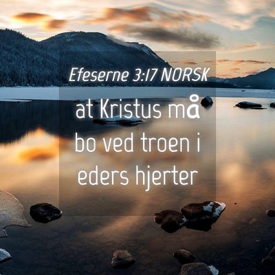 Picture 04 - Efeserne 3:17 NORSK - at Kristus må bo ved troen i eders - Bible Verse Picture