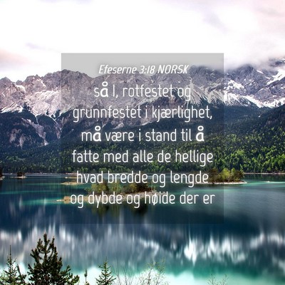 Picture 04 - Efeserne 3:18 NORSK - så I, rotfestet og grunnfestet i kjærlighet, - Bible Verse Picture
