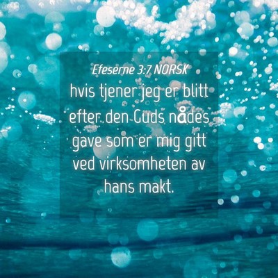 Picture 04 - Efeserne 3:7 NORSK - hvis tjener jeg er blitt efter den Guds nådes - Bible Verse Picture