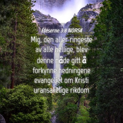 Picture 04 - Efeserne 3:8 NORSK - Mig, den aller ringeste av alle hellige, blev - Bible Verse Picture