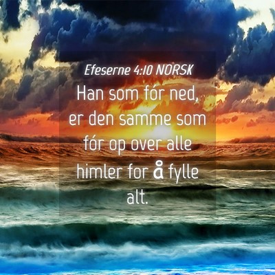 Picture 04 - Efeserne 4:10 NORSK - Han som fór ned, er den samme som fór op over - Bible Verse Picture