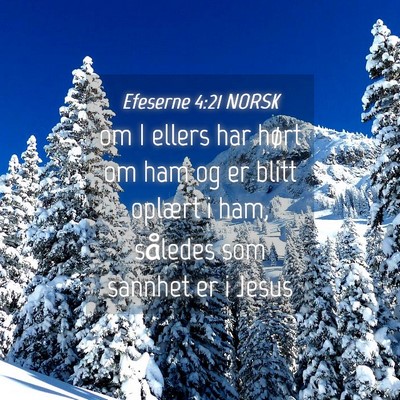 Picture 04 - Efeserne 4:21 NORSK - om I ellers har hørt om ham og er blitt oplært - Bible Verse Picture