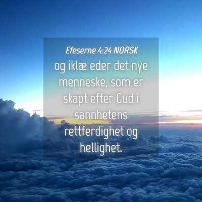 Picture 04 - Efeserne 4:24 NORSK - og iklæ eder det nye menneske, som er skapt - Bible Verse Picture