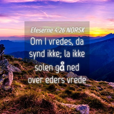 Picture 04 - Efeserne 4:26 NORSK - Om I vredes, da synd ikke; la ikke solen gå ned - Bible Verse Picture