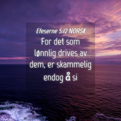 Picture 04 - Efeserne 5:12 NORSK - For det som lønnlig drives av dem, er skammelig - Bible Verse Picture
