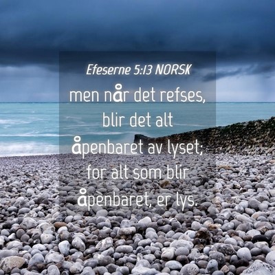 Picture 04 - Efeserne 5:13 NORSK - men når det refses, blir det alt åpenbaret av - Bible Verse Picture