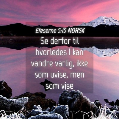 Picture 04 - Efeserne 5:15 NORSK - Se derfor til hvorledes I kan vandre varlig, ikke - Bible Verse Picture
