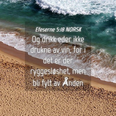 Picture 04 - Efeserne 5:18 NORSK - Og drikk eder ikke drukne av vin, for i det er - Bible Verse Picture