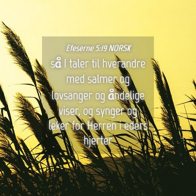 Picture 04 - Efeserne 5:19 NORSK - så I taler til hverandre med salmer og lovsanger - Bible Verse Picture