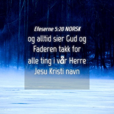 Picture 04 - Efeserne 5:20 NORSK - og alltid sier Gud og Faderen takk for alle ting - Bible Verse Picture