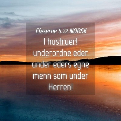 Picture 04 - Efeserne 5:22 NORSK - I hustruer! underordne eder under eders egne menn - Bible Verse Picture