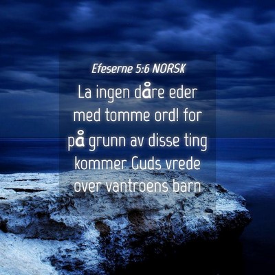 Picture 04 - Efeserne 5:6 NORSK - La ingen dåre eder med tomme ord! for på grunn - Bible Verse Picture