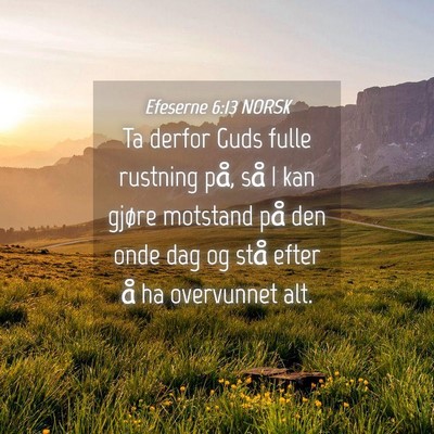 Picture 04 - Efeserne 6:13 NORSK - Ta derfor Guds fulle rustning på, så I kan - Bible Verse Picture