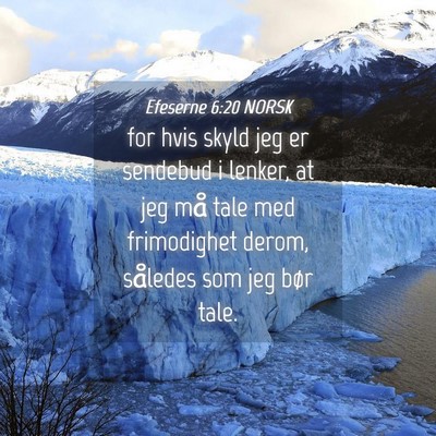 Picture 04 - Efeserne 6:20 NORSK - for hvis skyld jeg er sendebud i lenker, at jeg - Bible Verse Picture