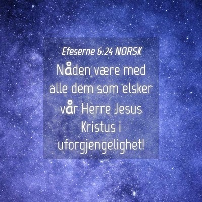 Picture 04 - Efeserne 6:24 NORSK - Nåden være med alle dem som elsker vår Herre - Bible Verse Picture