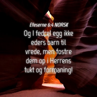 Picture 04 - Efeserne 6:4 NORSK - Og I fedre! egg ikke eders barn til vrede, men - Bible Verse Picture