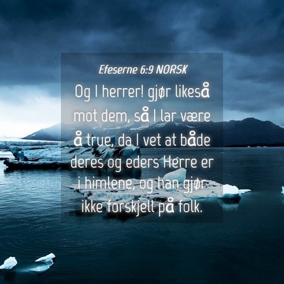 Picture 04 - Efeserne 6:9 NORSK - Og I herrer! gjør likeså mot dem, så I lar - Bible Verse Picture