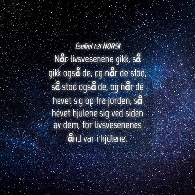 Picture 04 - Esekiel 1:21 NORSK - Når livsvesenene gikk, så gikk også de, og - Bible Verse Picture