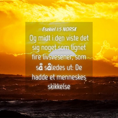 Picture 04 - Esekiel 1:5 NORSK - Og midt i den viste det sig noget som lignet fire - Bible Verse Picture