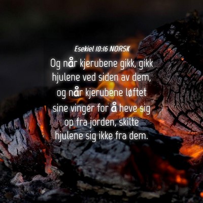 Picture 04 - Esekiel 10:16 NORSK - Og når kjerubene gikk, gikk hjulene ved siden av - Bible Verse Picture
