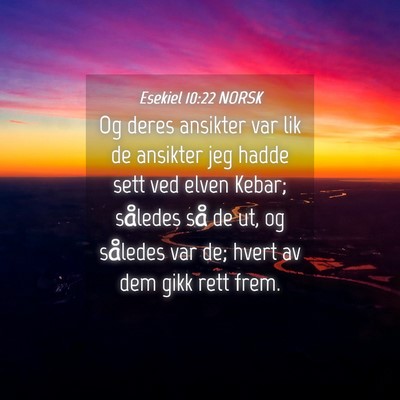 Picture 04 - Esekiel 10:22 NORSK - Og deres ansikter var lik de ansikter jeg hadde - Bible Verse Picture