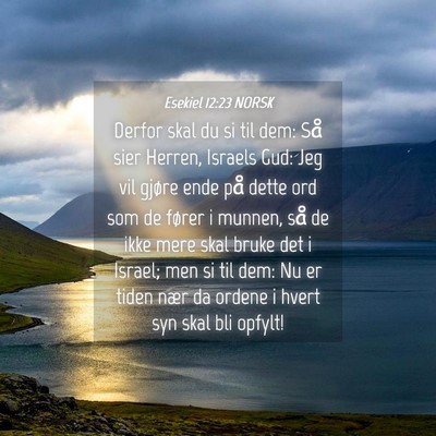 Picture 04 - Esekiel 12:23 NORSK - Derfor skal du si til dem: Så sier Herren, - Bible Verse Picture