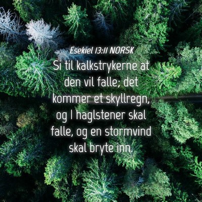 Picture 04 - Esekiel 13:11 NORSK - Si til kalkstrykerne at den vil falle; det kommer - Bible Verse Picture
