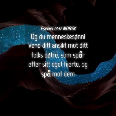 Picture 04 - Esekiel 13:17 NORSK - Og du menneskesønn! Vend ditt ansikt mot ditt - Bible Verse Picture
